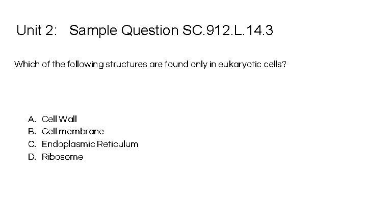Unit 2: Sample Question SC. 912. L. 14. 3 Which of the following structures