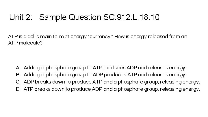 Unit 2: Sample Question SC. 912. L. 18. 10 ATP is a cell’s main
