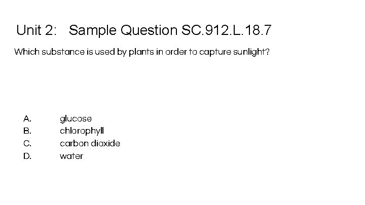 Unit 2: Sample Question SC. 912. L. 18. 7 Which substance is used by