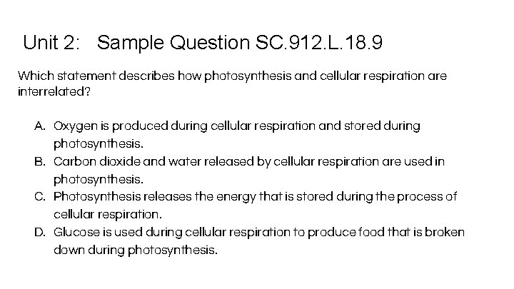 Unit 2: Sample Question SC. 912. L. 18. 9 Which statement describes how photosynthesis