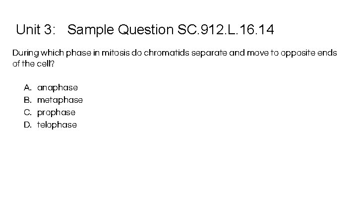 Unit 3: Sample Question SC. 912. L. 16. 14 During which phase in mitosis