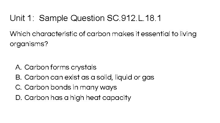 Unit 1: Sample Question SC. 912. L. 18. 1 Which characteristic of carbon makes