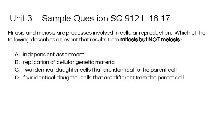 Unit 3: Sample Question SC. 912. L. 16. 17 Mitosis and meiosis are processes