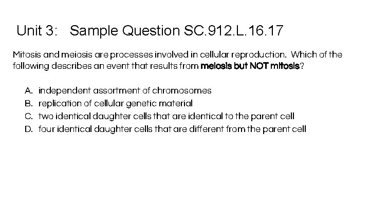Unit 3: Sample Question SC. 912. L. 16. 17 Mitosis and meiosis are processes