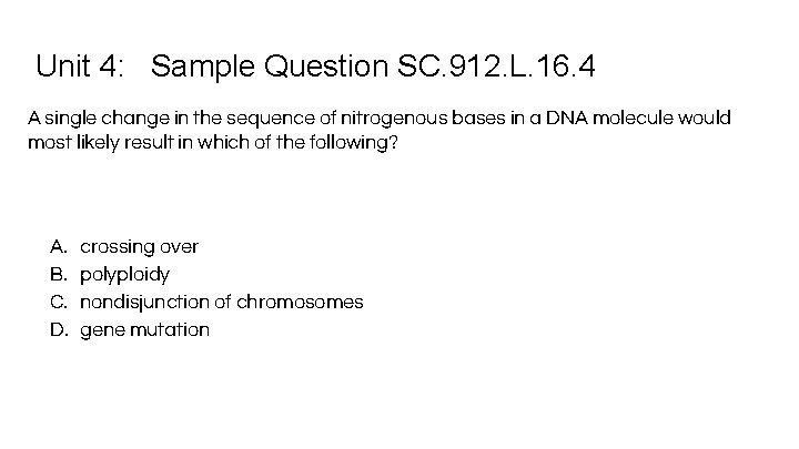 Unit 4: Sample Question SC. 912. L. 16. 4 A single change in the