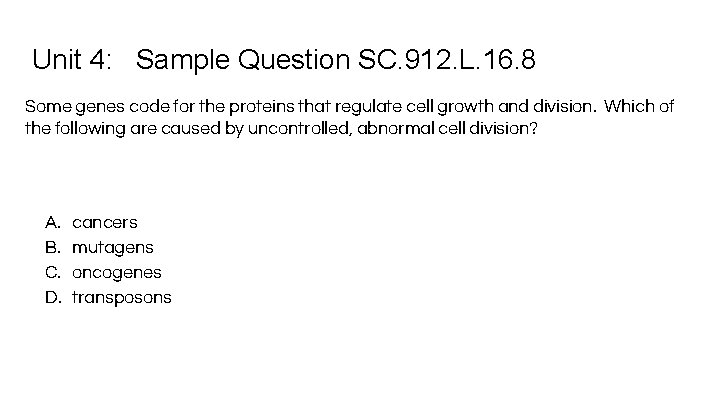 Unit 4: Sample Question SC. 912. L. 16. 8 Some genes code for the