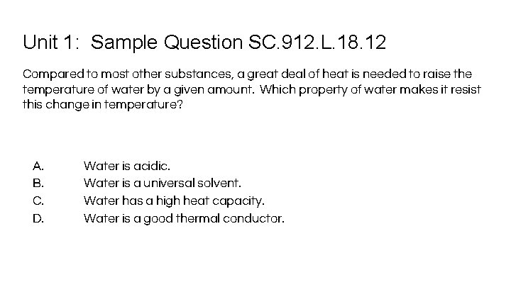 Unit 1: Sample Question SC. 912. L. 18. 12 Compared to most other substances,