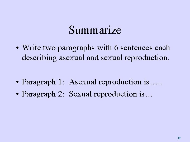 Summarize • Write two paragraphs with 6 sentences each describing asexual and sexual reproduction.