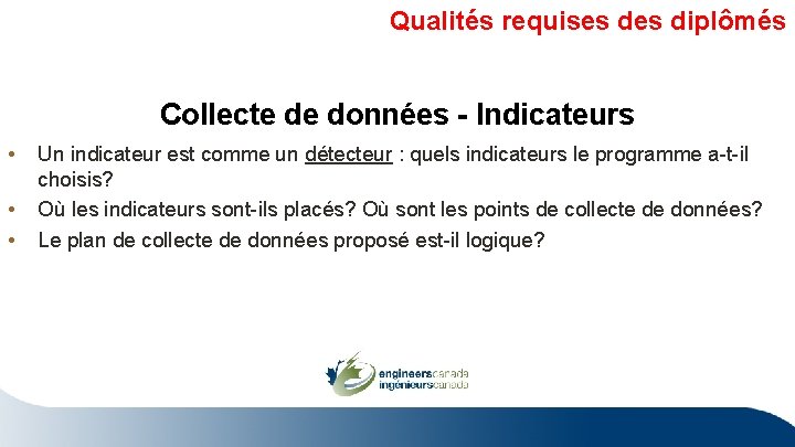 Qualités requises diplômés Collecte de données - Indicateurs • • • Un indicateur est