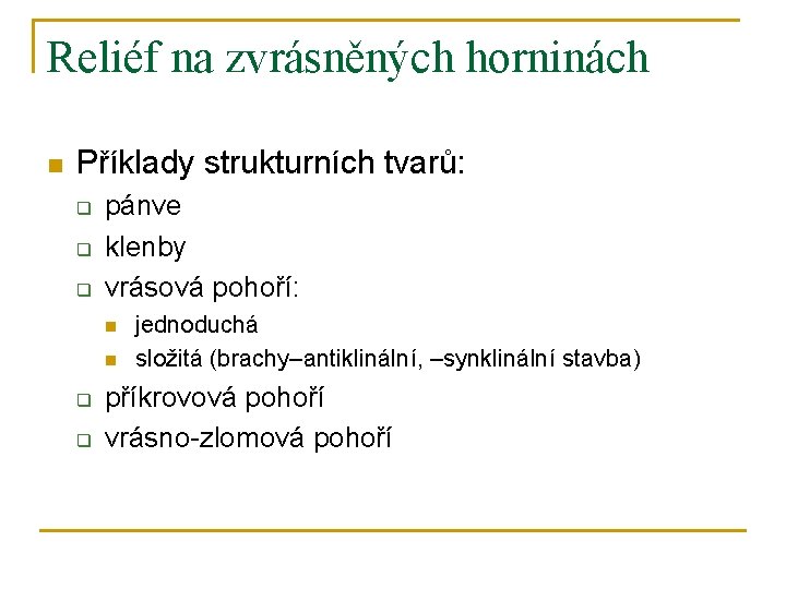 Reliéf na zvrásněných horninách n Příklady strukturních tvarů: q q q pánve klenby vrásová