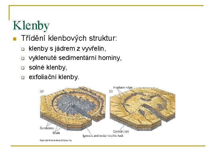 Klenby n Třídění klenbových struktur: q q klenby s jádrem z vyvřelin, vyklenuté sedimentární
