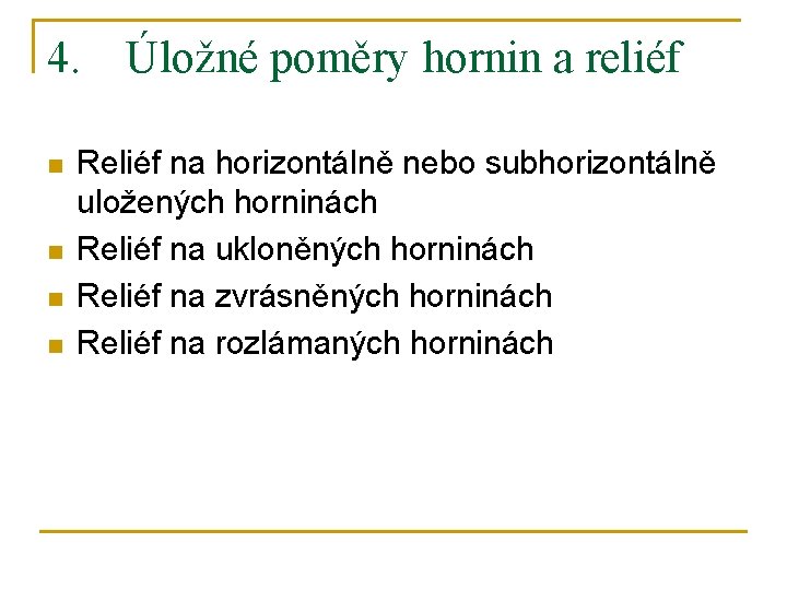 4. Úložné poměry hornin a reliéf n n Reliéf na horizontálně nebo subhorizontálně uložených