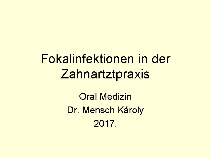 Fokalinfektionen in der Zahnartztpraxis Oral Medizin Dr. Mensch Károly 2017. 