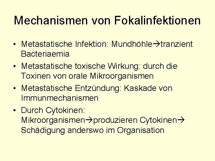 Mechanismen von Fokalinfektionen • Metastatische Infektion: Mundhöhle tranzient Bacteriaemia • Metastatische toxische Wirkung: durch