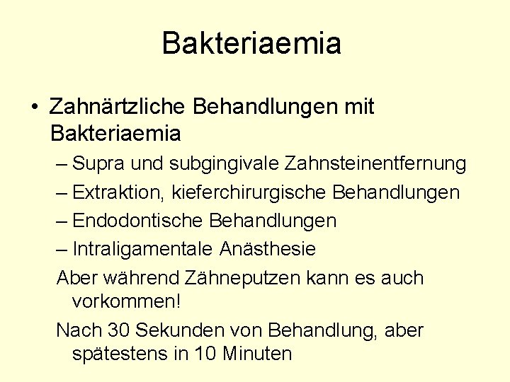 Bakteriaemia • Zahnärtzliche Behandlungen mit Bakteriaemia – Supra und subgingivale Zahnsteinentfernung – Extraktion, kieferchirurgische