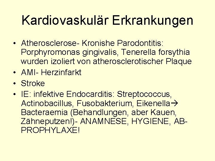 Kardiovaskulär Erkrankungen • Atherosclerose- Kronishe Parodontitis: Porphyromonas gingivalis, Tenerella forsythia wurden izoliert von atherosclerotischer
