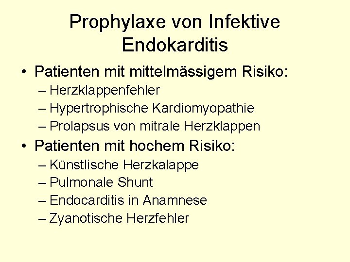 Prophylaxe von Infektive Endokarditis • Patienten mittelmässigem Risiko: – Herzklappenfehler – Hypertrophische Kardiomyopathie –