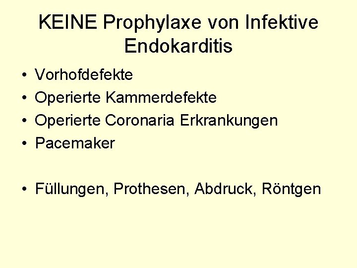 KEINE Prophylaxe von Infektive Endokarditis • • Vorhofdefekte Operierte Kammerdefekte Operierte Coronaria Erkrankungen Pacemaker