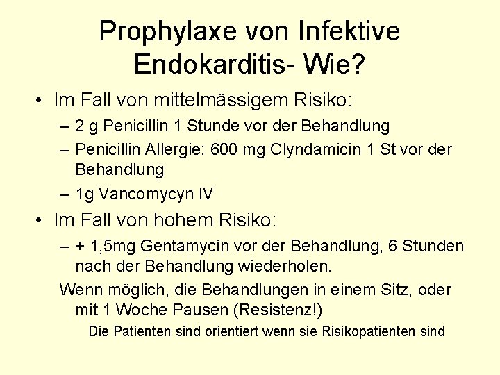 Prophylaxe von Infektive Endokarditis- Wie? • Im Fall von mittelmässigem Risiko: – 2 g