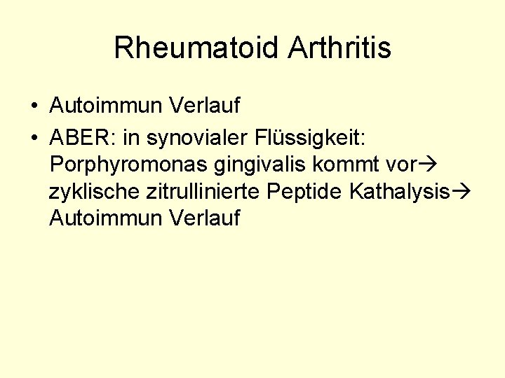 Rheumatoid Arthritis • Autoimmun Verlauf • ABER: in synovialer Flüssigkeit: Porphyromonas gingivalis kommt vor