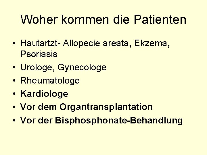 Woher kommen die Patienten • Hautartzt- Allopecie areata, Ekzema, Psoriasis • Urologe, Gynecologe •