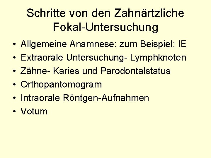 Schritte von den Zahnärtzliche Fokal-Untersuchung • • • Allgemeine Anamnese: zum Beispiel: IE Extraorale