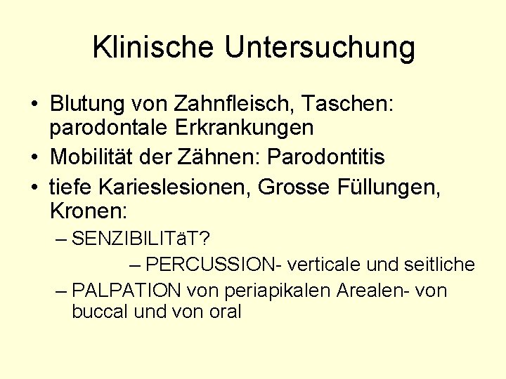 Klinische Untersuchung • Blutung von Zahnfleisch, Taschen: parodontale Erkrankungen • Mobilität der Zähnen: Parodontitis