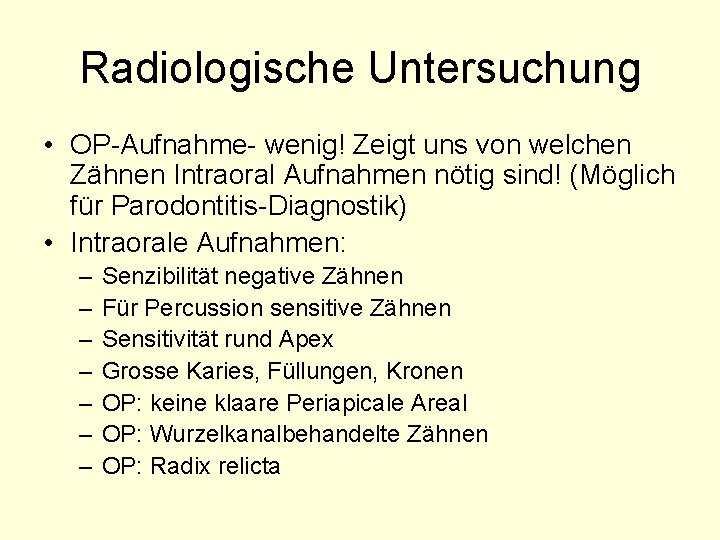 Radiologische Untersuchung • OP-Aufnahme- wenig! Zeigt uns von welchen Zähnen Intraoral Aufnahmen nötig sind!