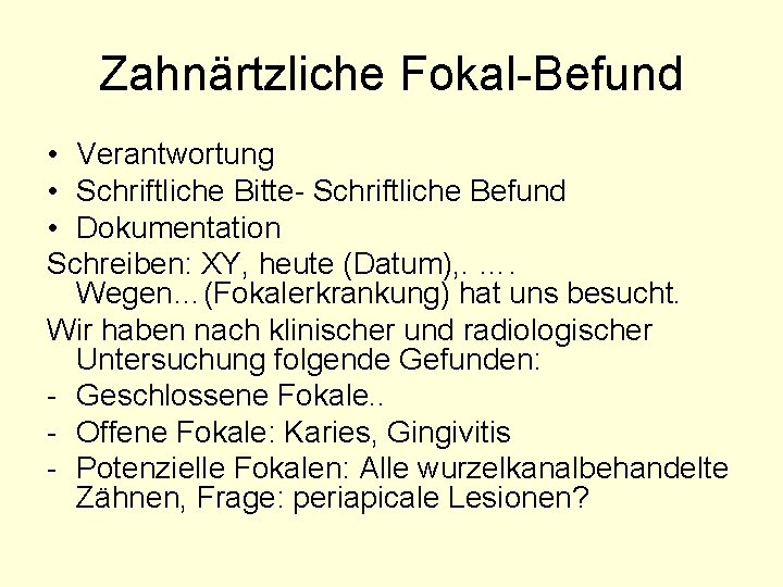 Zahnärtzliche Fokal-Befund • Verantwortung • Schriftliche Bitte- Schriftliche Befund • Dokumentation Schreiben: XY, heute