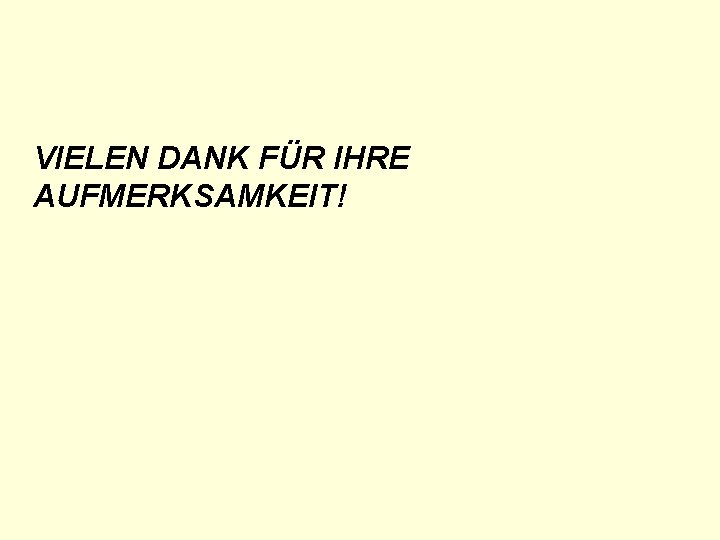 VIELEN DANK FÜR IHRE AUFMERKSAMKEIT! 