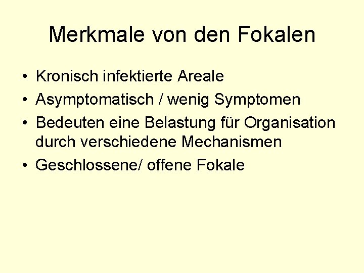 Merkmale von den Fokalen • Kronisch infektierte Areale • Asymptomatisch / wenig Symptomen •