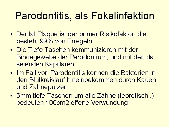 Parodontitis, als Fokalinfektion • Dental Plaque ist der primer Risikofaktor, die besteht 99% von