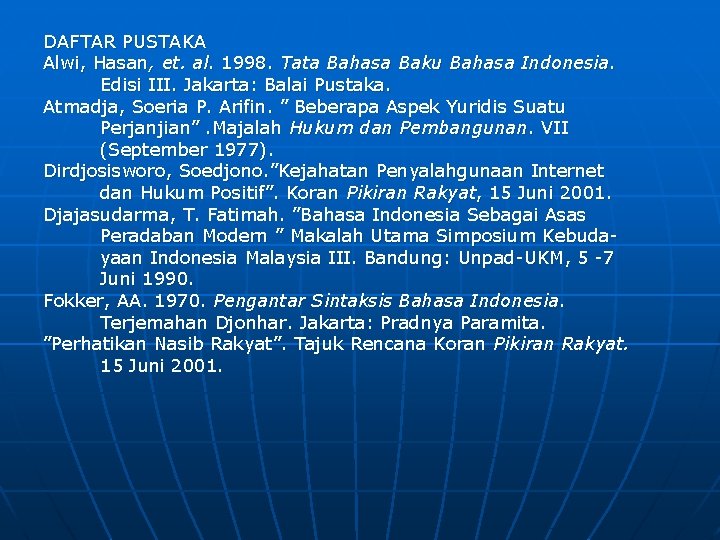 DAFTAR PUSTAKA Alwi, Hasan, et. al. 1998. Tata Bahasa Baku Bahasa Indonesia. Edisi III.