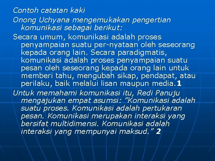 Contoh catatan kaki Onong Uchyana mengemukakan pengertian komunikasi sebagai berikut: Secara umum, komunikasi adalah