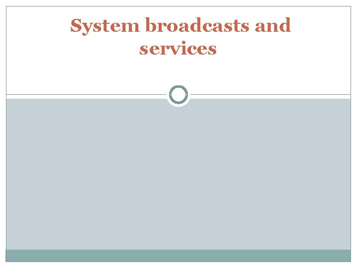  System broadcasts and services 