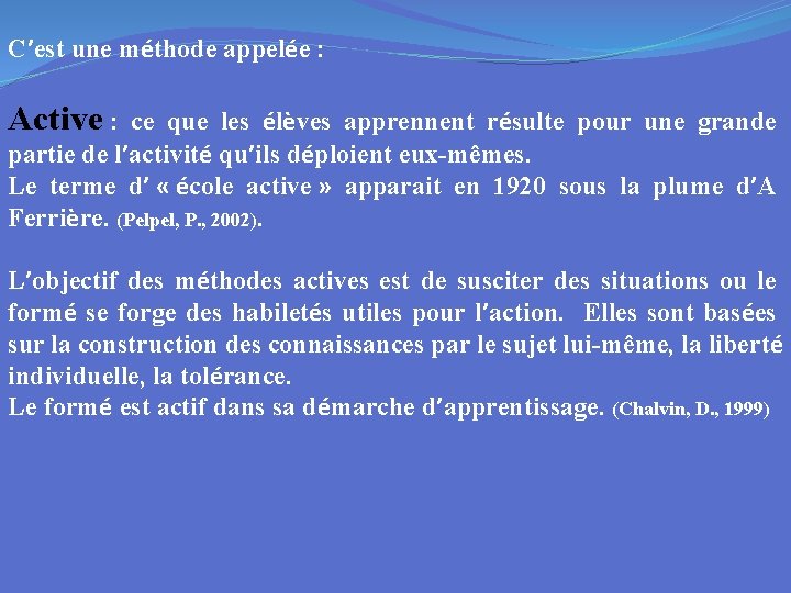 C’est une méthode appelée : Active : ce que les élèves apprennent résulte pour