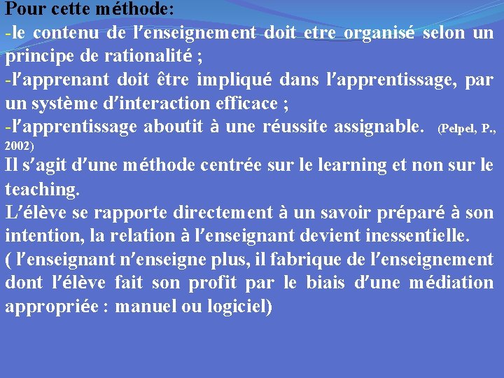 Pour cette méthode: -le contenu de l’enseignement doit etre organisé selon un principe de