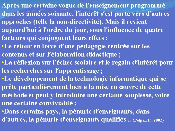 Après une certaine vogue de l’enseignement programmé dans les années soixante, l’intérêt s’est porté