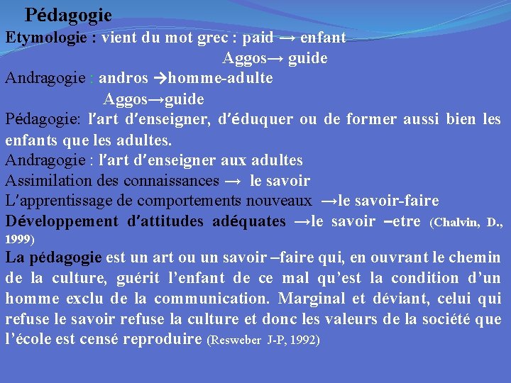  Pédagogie Etymologie : vient du mot grec : paid → enfant Aggos→ guide