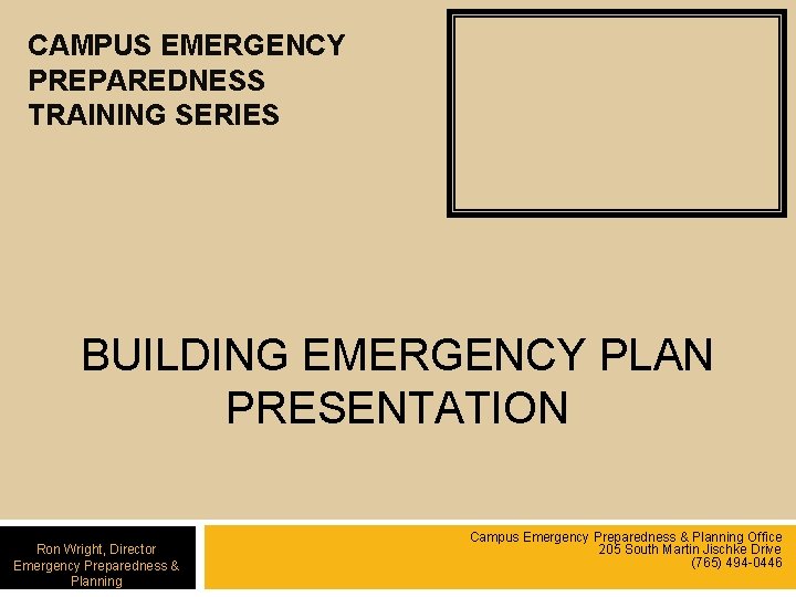 CAMPUS EMERGENCY PREPAREDNESS TRAINING SERIES BUILDING EMERGENCY PLAN PRESENTATION Ron Wright, Director Emergency Preparedness