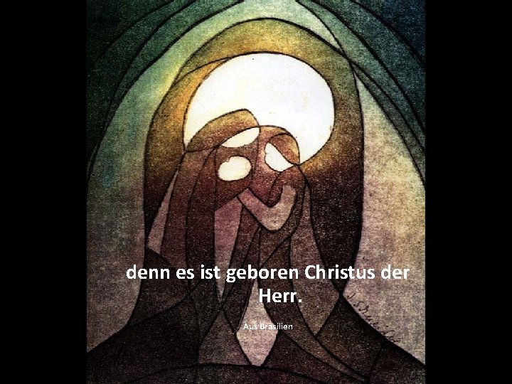 denn es ist geboren Christus der Herr. Aus Brasilien 