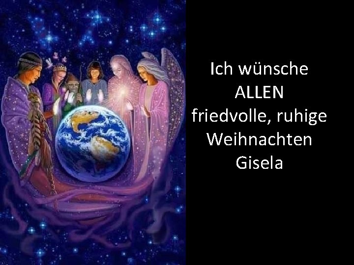 Ich wünsche ALLEN friedvolle, ruhige Weihnachten Gisela 