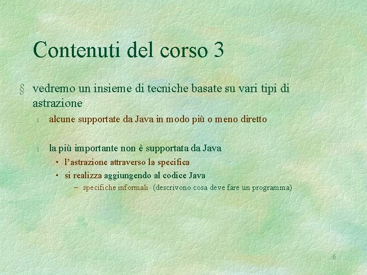 Contenuti del corso 3 § vedremo un insieme di tecniche basate su vari tipi