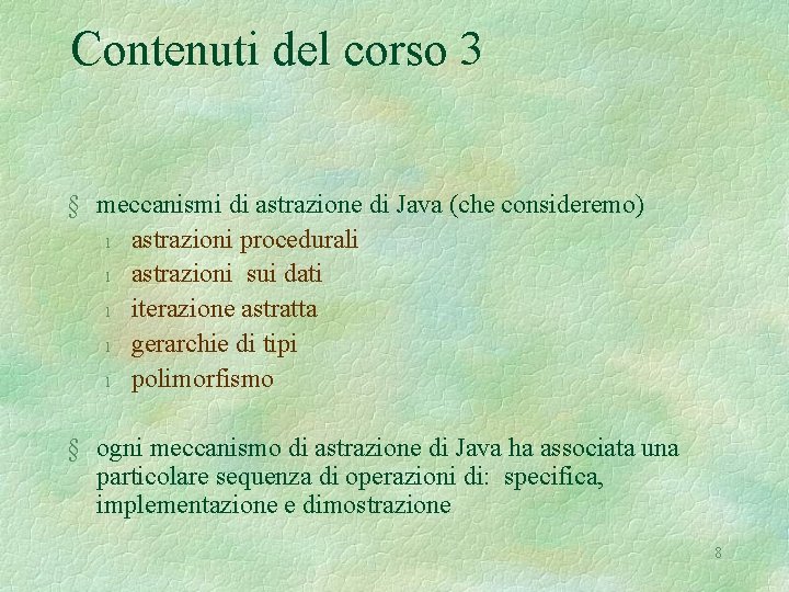 Contenuti del corso 3 § meccanismi di astrazione di Java (che consideremo) l astrazioni