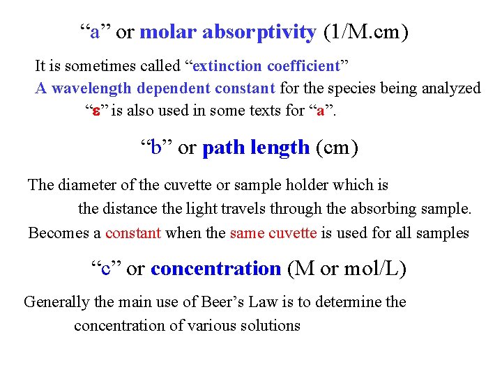 “a” or molar absorptivity (1/M. cm) It is sometimes called “extinction coefficient” A wavelength