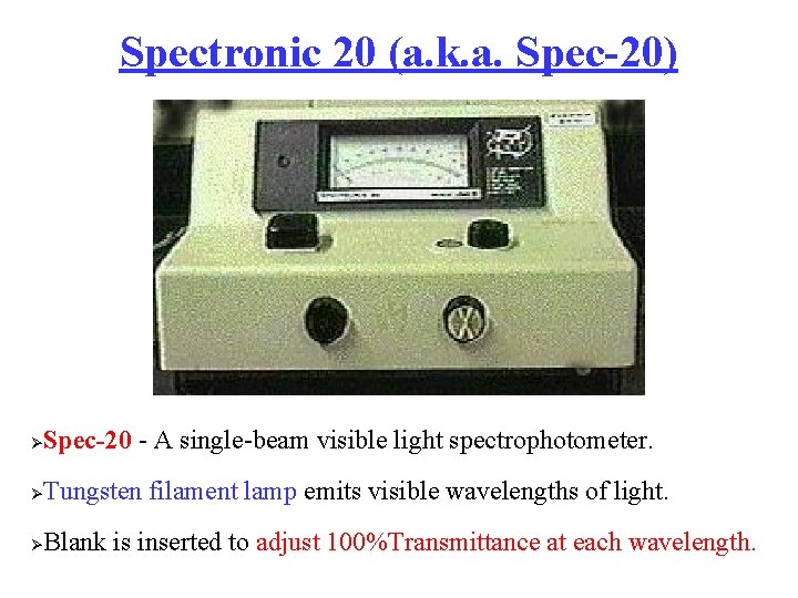 Spectronic 20 (a. k. a. Spec-20) Ø Spec-20 - A single-beam visible light spectrophotometer.