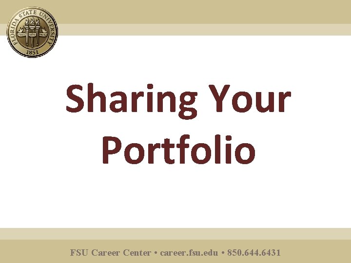 Sharing Your Portfolio FSU Career Center • career. fsu. edu • 850. 644. 6431