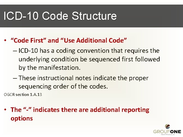 ICD-10 Code Structure • “Code First” and “Use Additional Code” – ICD-10 has a