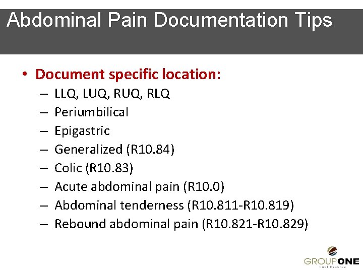 Abdominal Pain Documentation Tips • Document specific location: – – – – LLQ, LUQ,