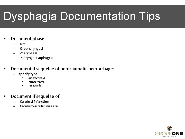 Dysphagia Documentation Tips • Document phase: – – • Oral Oropharyngeal Pharyngo-esophageal Document if